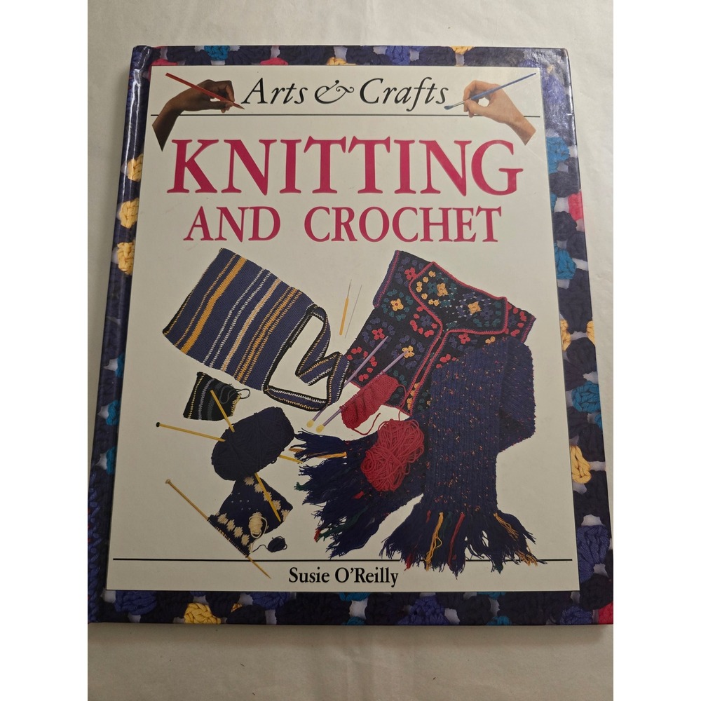 Vintage 1994 Arts & Crafts Knitting and Crochet Susie O'Reilly Hardcover Book